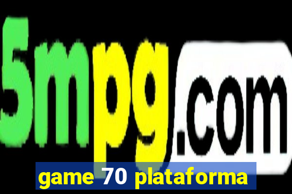 game 70 plataforma